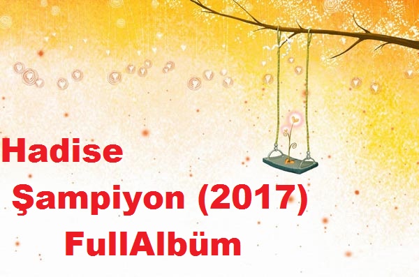 Hadise - Şampiyon (2017) Full Albüm