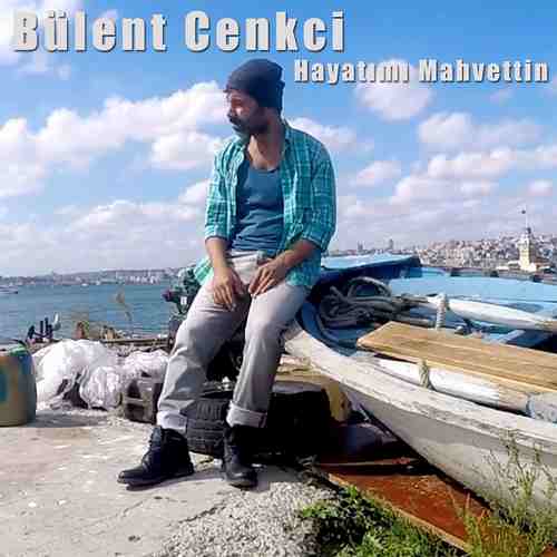 Bülent Cenkçi-Hayatımı Mahvettin 2018 Bülent Cenkçi-Hayatımı Mahvettin 2018
