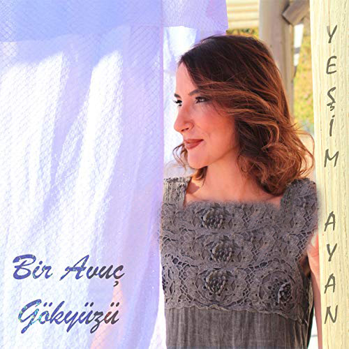 Yeşim Ayan-Bir Avuç Gökyüzü 2018 Yeşim Ayan-Bir Avuç Gökyüzü 2018